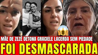 💥 BOMBÁSTICO GRACIELE LACERDA É DESMASCARADA PELA MÃE DE ZEZÉ quotJOGOU TUDO NA CARA DELAquot [upl. by Thill]