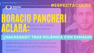 🔥 Horacio Pancheri aclara ¿Hackeado tras polémica con Samadhi [upl. by Lehsreh]