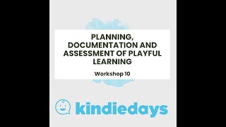 10 PLANNING DOCUMENTATION AND ASSESSMENT OF PLAYFUL LEARNING  KINDIEDAYS WORKSHOP 10 [upl. by Elberfeld84]