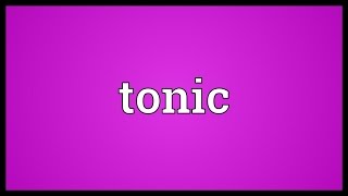 Tonic Meaning [upl. by Anayia]