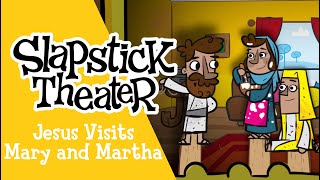 Slapstick Theater  Jesus Visits Mary and Martha [upl. by Marleah425]