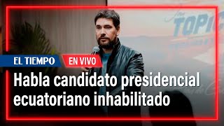 Habla Jan Topic candidato a la presidencia de Ecuador que fue inhabilitado [upl. by Yar]