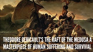 Theodore Gericaults The Raft of the Medusa A Masterpiece of Human Suffering and Survival [upl. by Eyatnod]