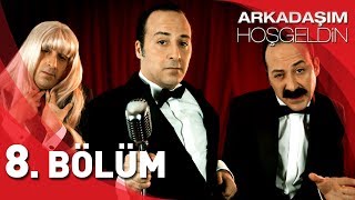 Arkadaşım Hoşgeldin  8 Bölüm [upl. by Shira312]