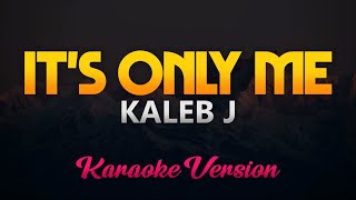 Kaleb J  Its Only Me KaraokeInstrumentalHQ [upl. by Acassej123]