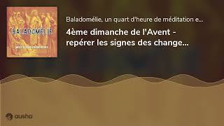 🎧4ème dimanche de lAvent  repérer les signes des changements à venir [upl. by Stacia]