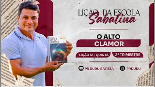 Lição da Escola Sabatina Quinta 20062024 quotO Alto Clamorquot com Pr Dudu Insta prdudu [upl. by Lusty670]