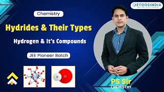 Hydrides and Their Types  Hydrogen and Its Compounds  JEE Pioneer Batch  PS Sir  EtooIndia [upl. by Noyar83]