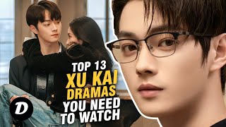 Top 13 Xu Kai Drama List Thatll Make You Fall With Him [upl. by Ethelyn]