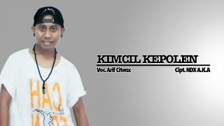 Arif Citenx  Kimcil Kepolen Official Music Video [upl. by Astrid]