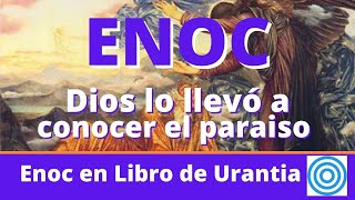 ENOC ¿Por qué es importante la obra de Enoc para los hombres de estos tiempos Según Urantia [upl. by Marcellus]