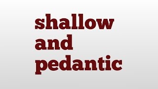 shallow and pedantic meaning and pronunciation [upl. by Wood]