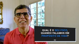 QUAL É O SEU FOCO QUANDO FALAMOS EM PROPÓSITO DE VIDA [upl. by Collum]