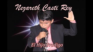 NEZARETH CASTI REY EL HIJO PRODIGO [upl. by Irok]