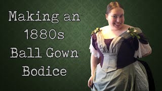 Sewing an 1880s Ball Gown Bodice  A Historical Sewing Vlog [upl. by Easton]