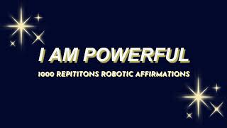 💪✨quotI AM POWERFULquot 1K ROBOTIC Affirmations  Transform Your Mind amp Energy ✨ [upl. by Ahsiled]