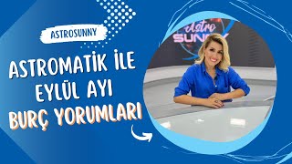 AstroSunny  Eylül Ayı Burç Yorumları  Astromatik [upl. by Nek]