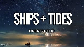 OneRepublic  Ships  Tides Lyrics [upl. by Eednar]