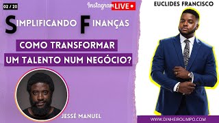 COMO TRANSFORMAR UM TALENTO NUM NEGÓCIO com JESSÉ MANUEL [upl. by Boswall]