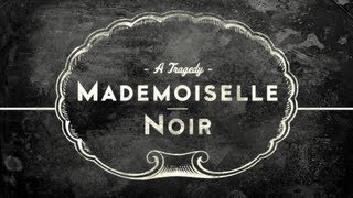 MADEMOISELLE NOIR A Tragedy [upl. by Coe12]