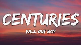 Fall Out Boy  Centuries Lyrics [upl. by Weiser]