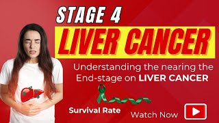 Stage 4 LIVER CANCER  Understanding the nearing the endstage on LIVER CANCER  Survival Rates [upl. by Lammond647]