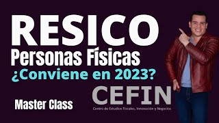 RESICO Personas Físicas ¿Conviene en 2023  Master Class CEFIN [upl. by Ettevahs]