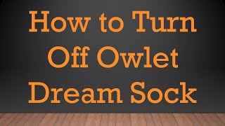 How to Turn Off Owlet Dream Sock [upl. by Nongim]