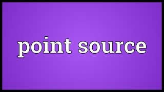 Point source Meaning [upl. by Scheers136]