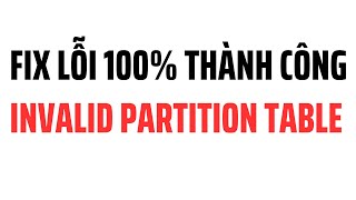 Fix lỗi invalid partition table [upl. by Eillim]