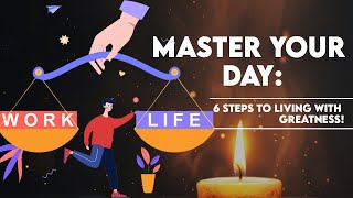 Master Your Day 6 Steps to Living With Greatness [upl. by Brittnee]