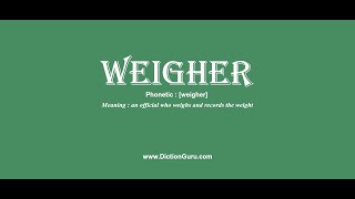 weigher How to pronounce weigher with Phonetic and Examples [upl. by Tonnie]