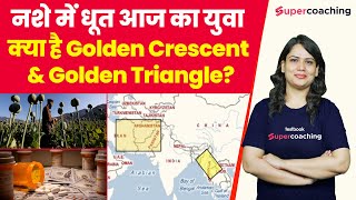 Explained Golden Crescent amp Golden Triangle  The Opium Game  Crack UPSC  Sonpriya maam [upl. by Aubarta]