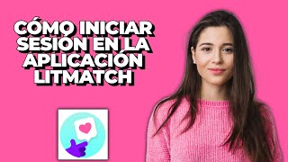 Cómo iniciar sesión en la aplicación Litmatch  Iniciar sesión en la cuenta de Litmatch  Inicio de [upl. by Vedi973]