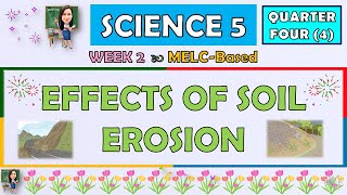 SCIENCE 5  QUARTER 4 WEEK 2  EFFECTS OF SOIL EROSION  MELCBASED [upl. by Annaet]