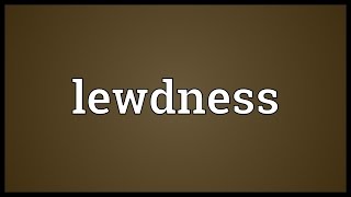 Lewdness Meaning [upl. by Kcirreg]