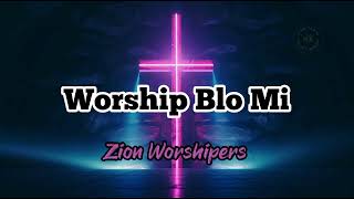 Zion Worshipers  Worship Blo Mi [upl. by Aramal]