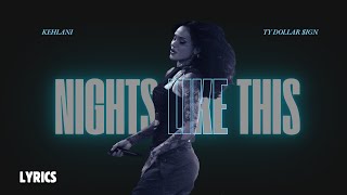 NIGHTS LIKE THIS  Kehlani ft Ty Dolla ign lyrics [upl. by Chisholm]