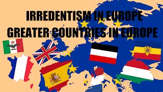 Irredentism in Europe  Greater Nations UNREALISTIC [upl. by Imar]