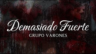 Grupo Varones  Demasiado Fuerte LETRA [upl. by Eusadnilem]