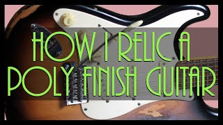 How I Relic a Poly Finish Guitar [upl. by Allerym]