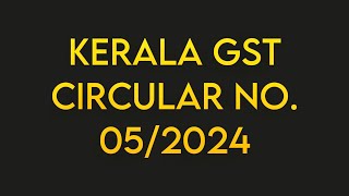 Kerala GST Circular No05 2024 [upl. by Phillips]