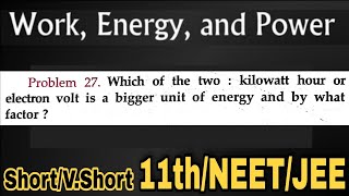 Problem27 WORK POWER ENERGY shortvshort Which of two  Kilowatt hour or electron volt is a bigge [upl. by Aicil288]