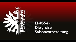 EP554  Die große Saisonvorbereitung  Eintracht Frankfurt Podcast [upl. by Yeneffit944]