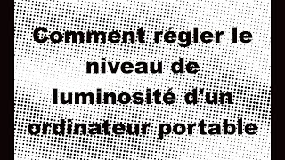 Comment régler le niveau de luminosité dun ordinateur portable [upl. by Damek]