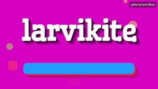 LARVIKITE  HOW TO PRONOUNCE IT [upl. by Hyacinthe]