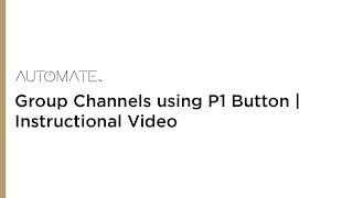 Automate  Group Channels using P1 Button  Instructional Video [upl. by Enerual]