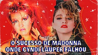 POR QUE MADONNA TEVE SUCESSO ONDE CYNDI LAUPER FALHOU [upl. by Waly]