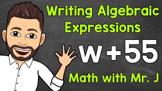 Writing Algebraic Expressions  Writing Expressions with Variables  Math with Mr J [upl. by Hofstetter683]