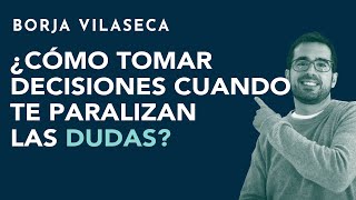 ¿Cómo tomar decisiones cuando te paralizan las dudas  Borja Vilaseca [upl. by Maon]